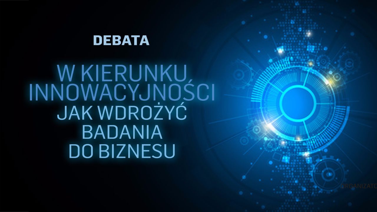 Debata: W kierunku innowacyjności - jak wdrożyć badania do biznesu