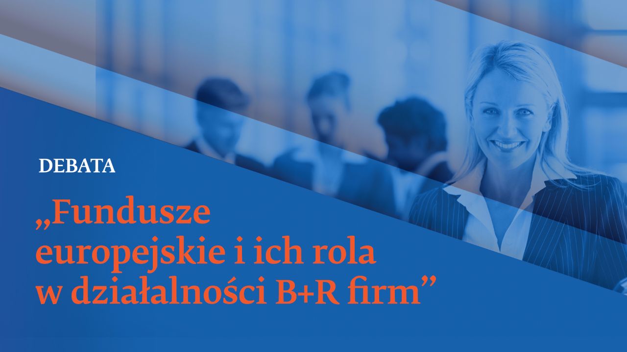 Debata: Fundusze europejskie i ich rola w działalności B+R firm