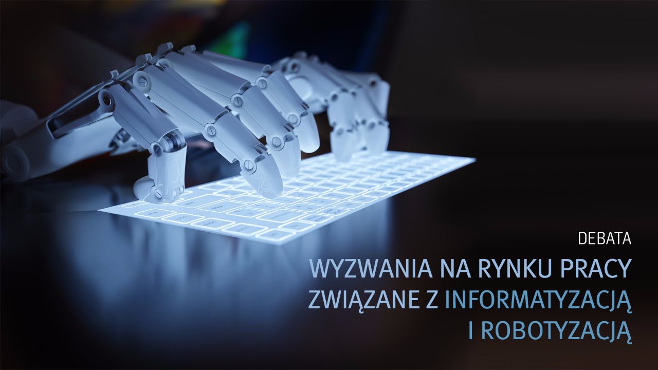 Debata: Wyzwania rynku pracy związane z informatyzacją i robotyzacją